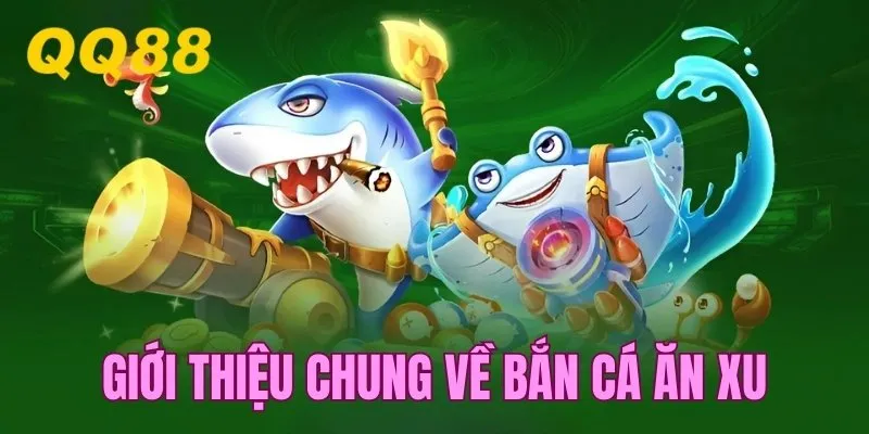 Giới thiệu chung về trò bắn cá ăn xu online